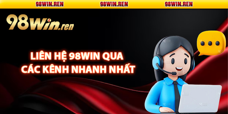 Liên Hệ 98Win – Dịch Vụ Hỗ Trợ Hội Viên Chuyên Nghiệp 2 Hướng dẫn liên hệ 98Win qua các kênh nhanh nhất