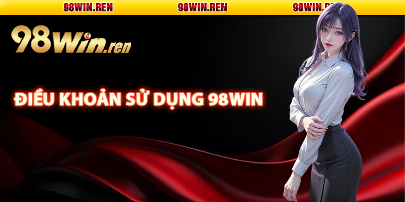 Tổng quan điều khoản sử dụng 98Win đặt ra